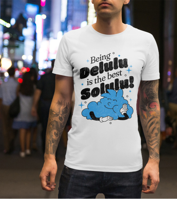 Being Delulu Is The Best Solulu Typographic Cartoon T-Shirt