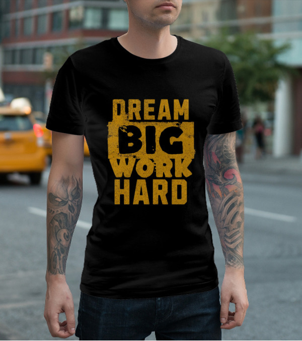 Dream Big Work Hard T-Shirt