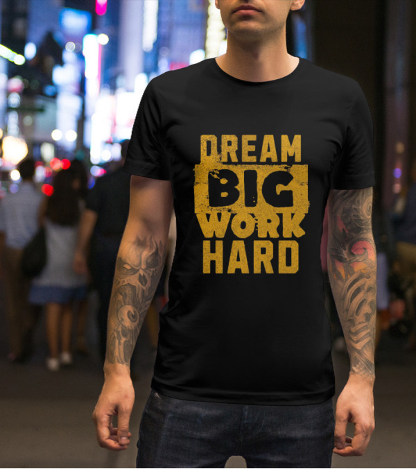Dream Big Work Hard T-Shirt