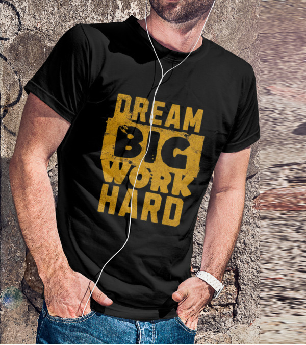 Dream Big Work Hard T-Shirt
