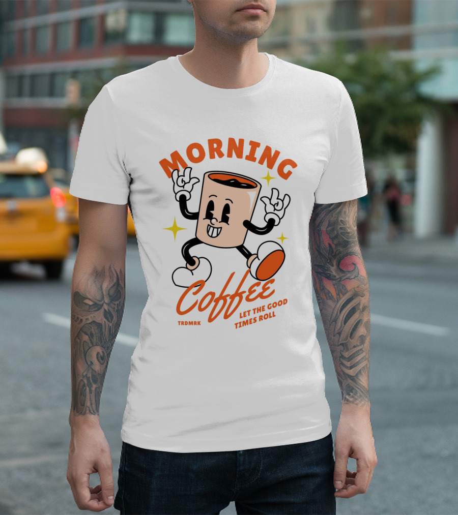 MORNING COFFEE LET THE GOOD TIMES ROLL T-Shirt