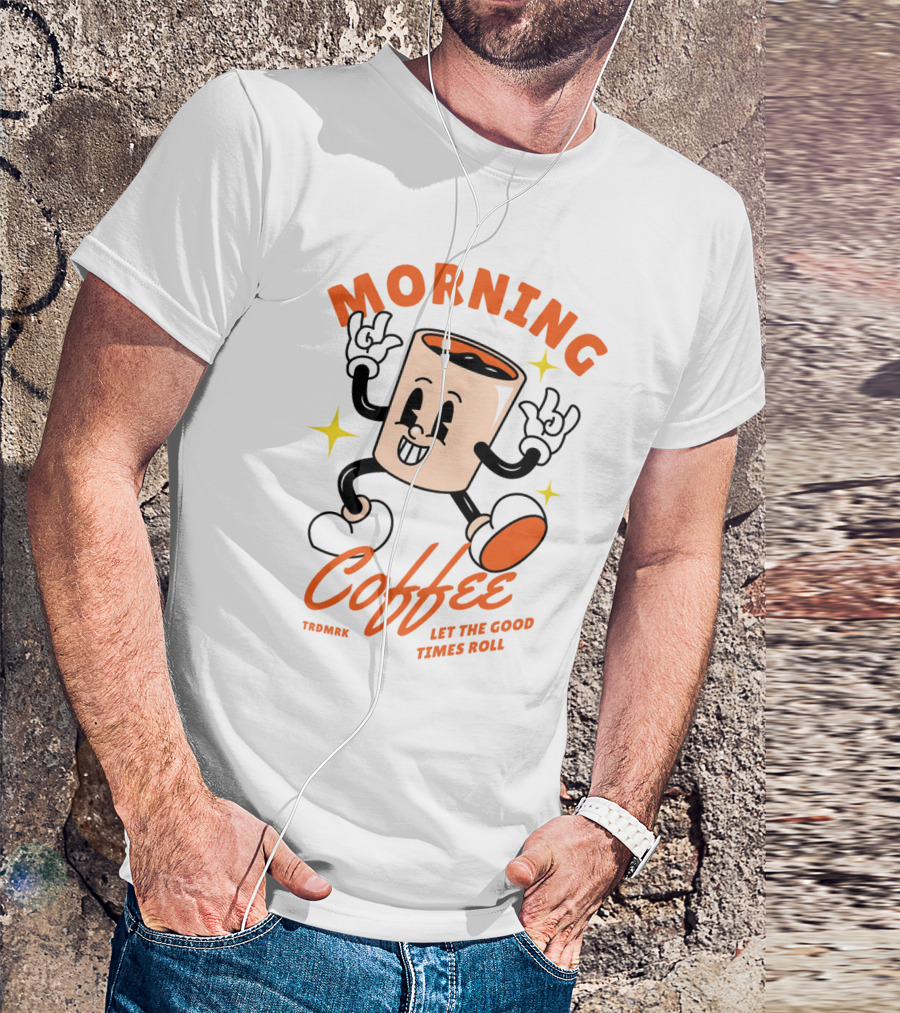 MORNING COFFEE LET THE GOOD TIMES ROLL T-Shirt