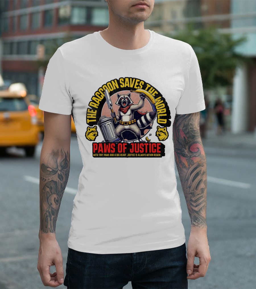 The Raccoon Saves the World Paws of Justice Hero with Tiny Paws and a Big Heart T-Shirt