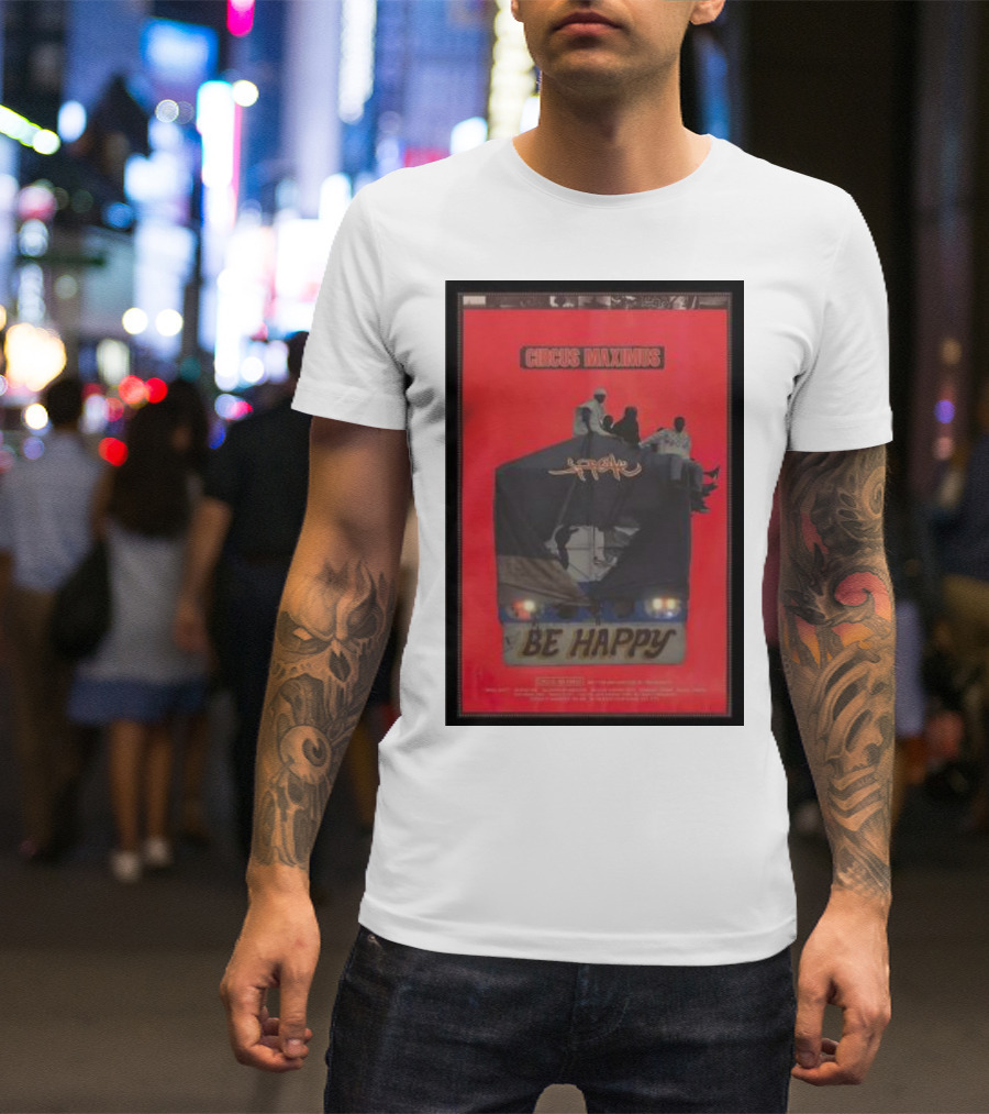 Circus Maximus Travis Scott Be Happy Movie T-Shirt
