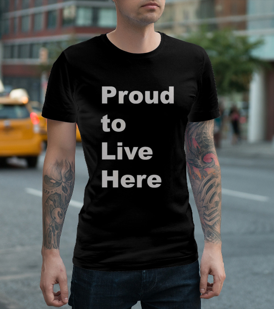 Proud to Live Here T-Shirt
