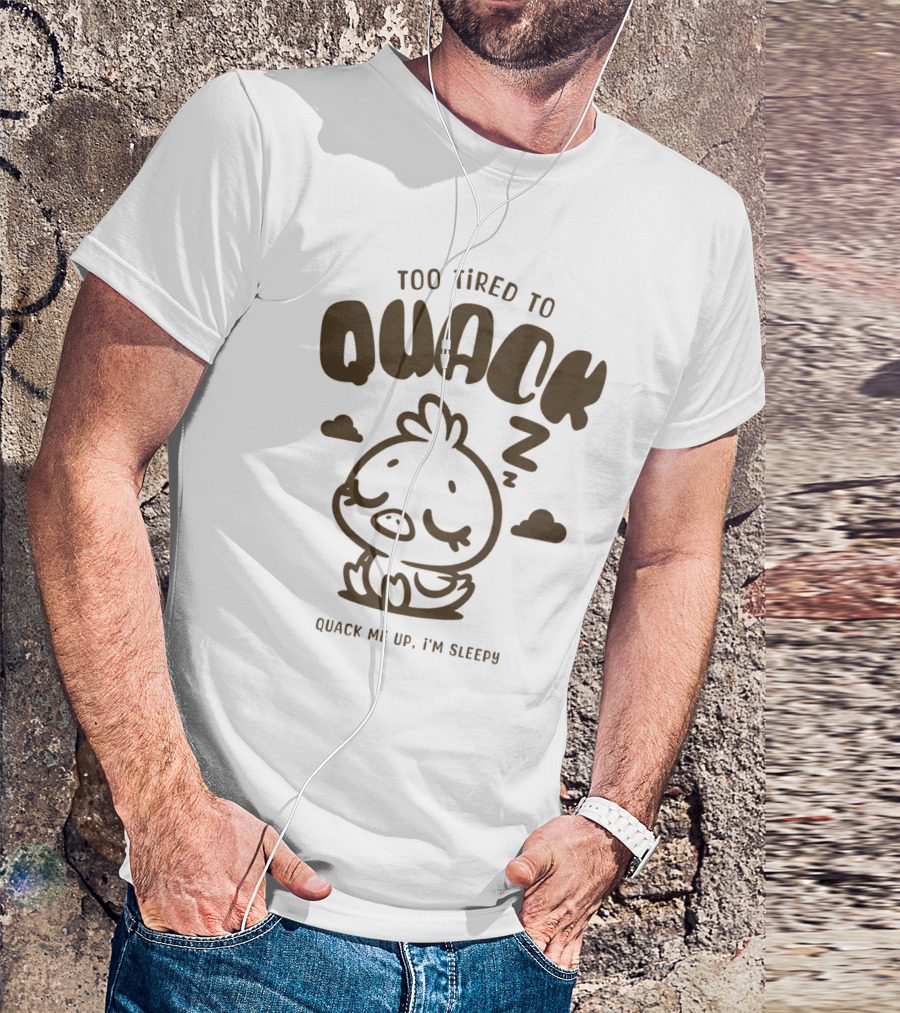Too Tired To Quack Quack Me Up I'm Sleepy Cute Duck T-Shirt
