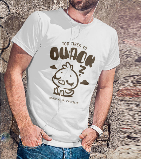 Too Tired To Quack Quack Me Up I'm Sleepy Cute Duck T-Shirt