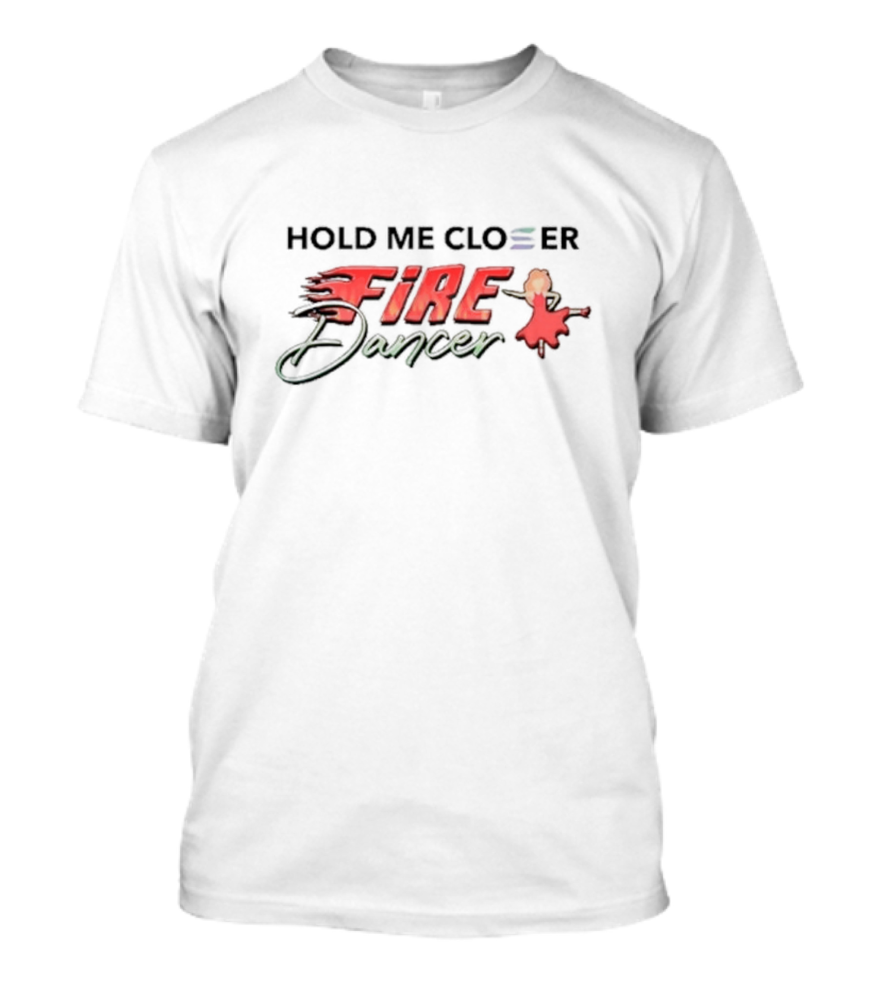 Hold Me Closer Fire Dancer With Flaming Red T-Shirt