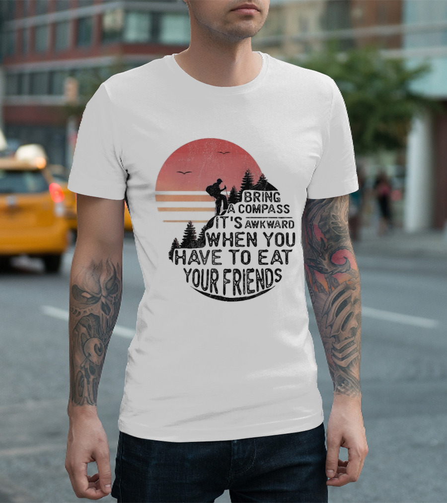 Bring a Compass When You Have to Eat Your Friends Camping Sunset Scene T-Shirt