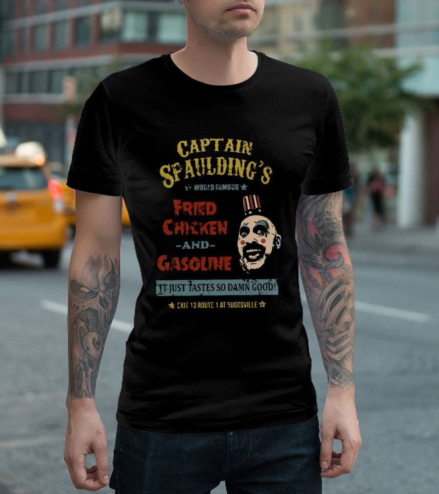 Captain Spaulding's World Famous Fried Chicken and Gasoline It Just Tastes So Damn Good Exit 13 Route 1 at Suggsville T-Shirt