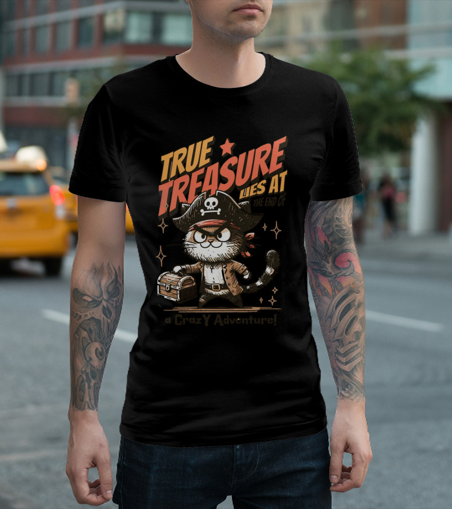 TRUE TREASURE LIES AT THE END OF a CraZY Adventure T-Shirt