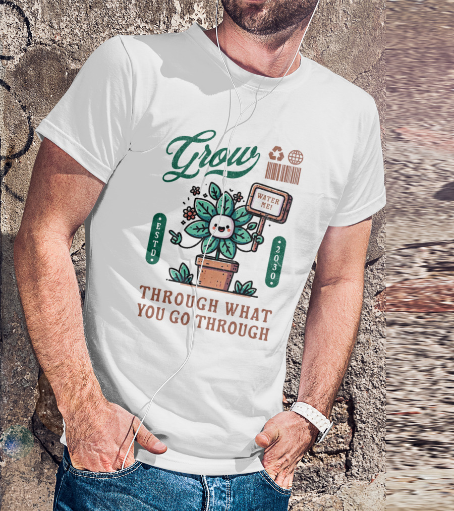 Grow Cute Mascot Plant In A Pot With Water Me Through What You Go Through ESTD 2030 T-Shirt