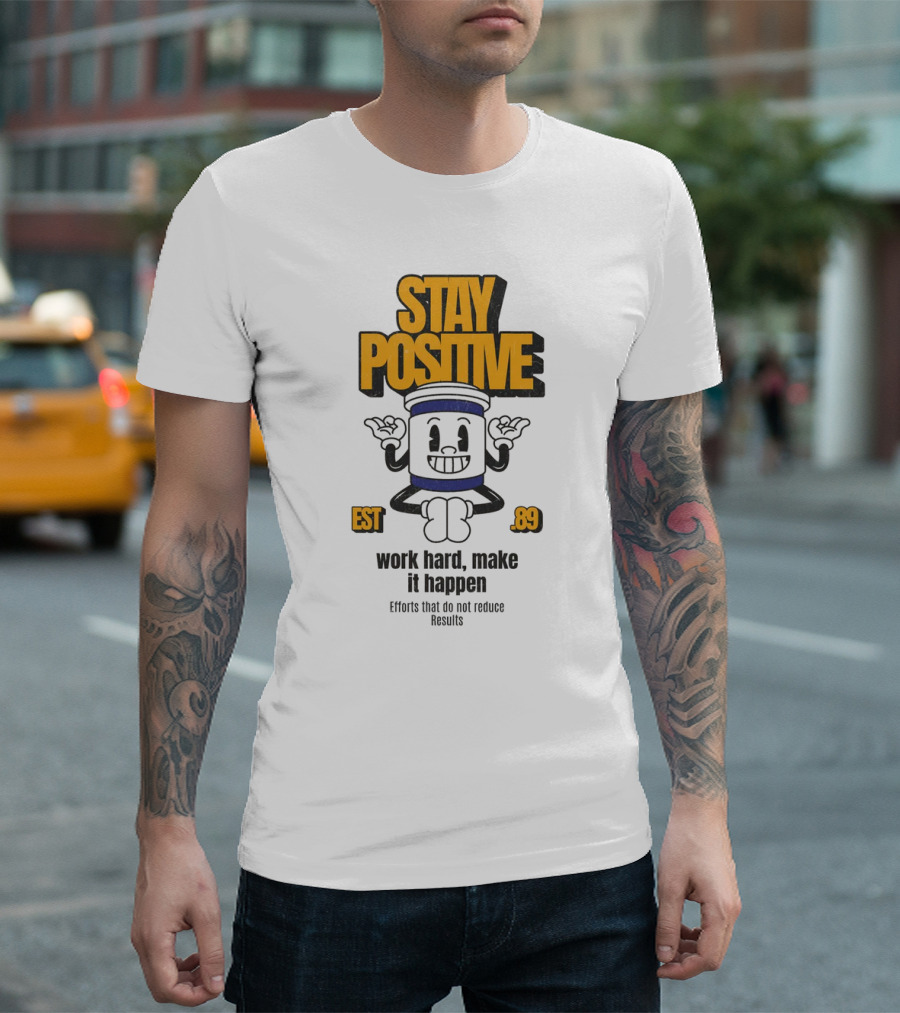 Stay Positive EST 89 Work Hard Make It Happen T-Shirt