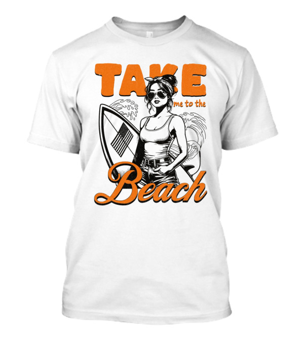 Take Me To The Beach Surfboard And Waves With Stylish Woman In Sunglasses T-Shirt