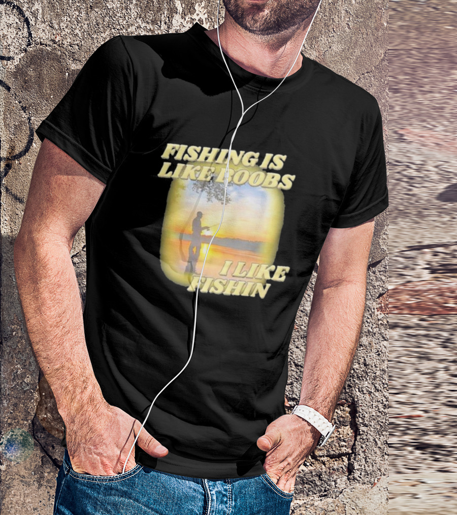 Fishing Is Like Boobs I Like Fishin Sunset T-Shirt