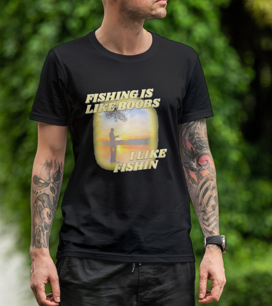Fishing Is Like Boobs I Like Fishin Sunset T-Shirt