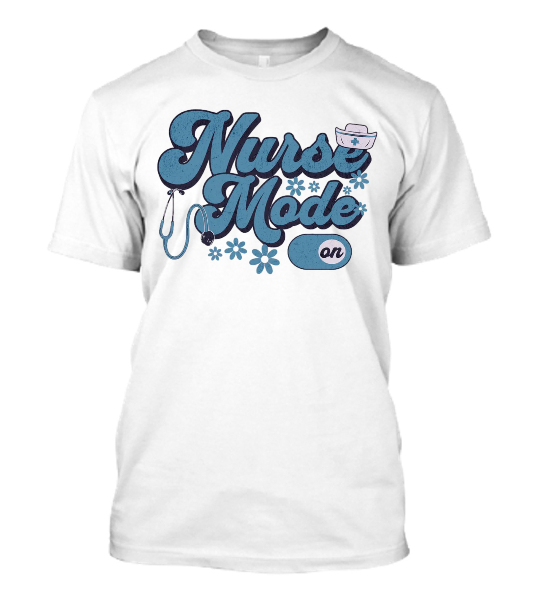 Nurse Mode On Stethoscope And Nurse Hat Healthcare T-Shirt