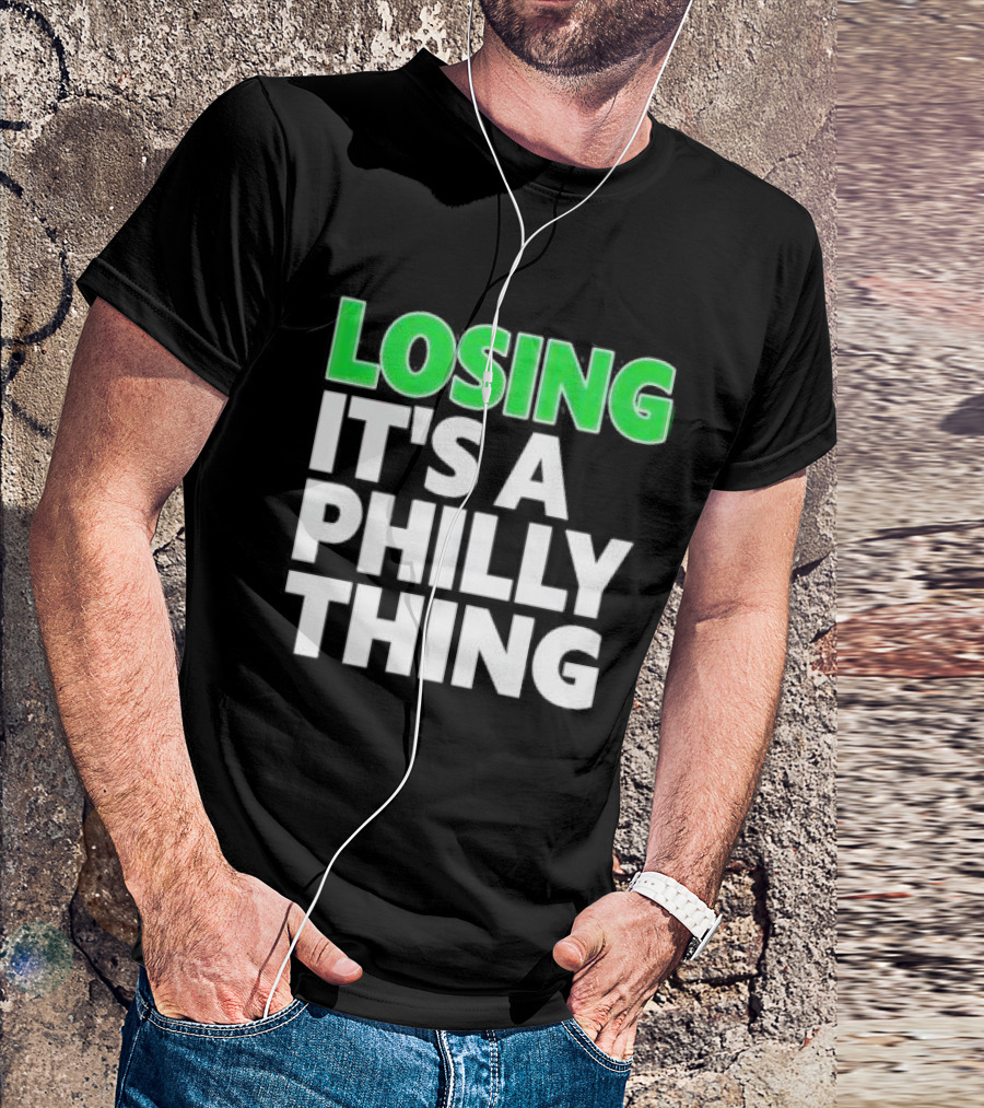 Losing It's A Philly Thing Philadelphia Sports Culture T-Shirt