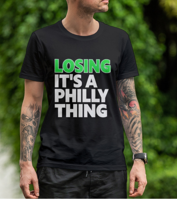 Losing It's A Philly Thing Philadelphia Sports Culture T-Shirt
