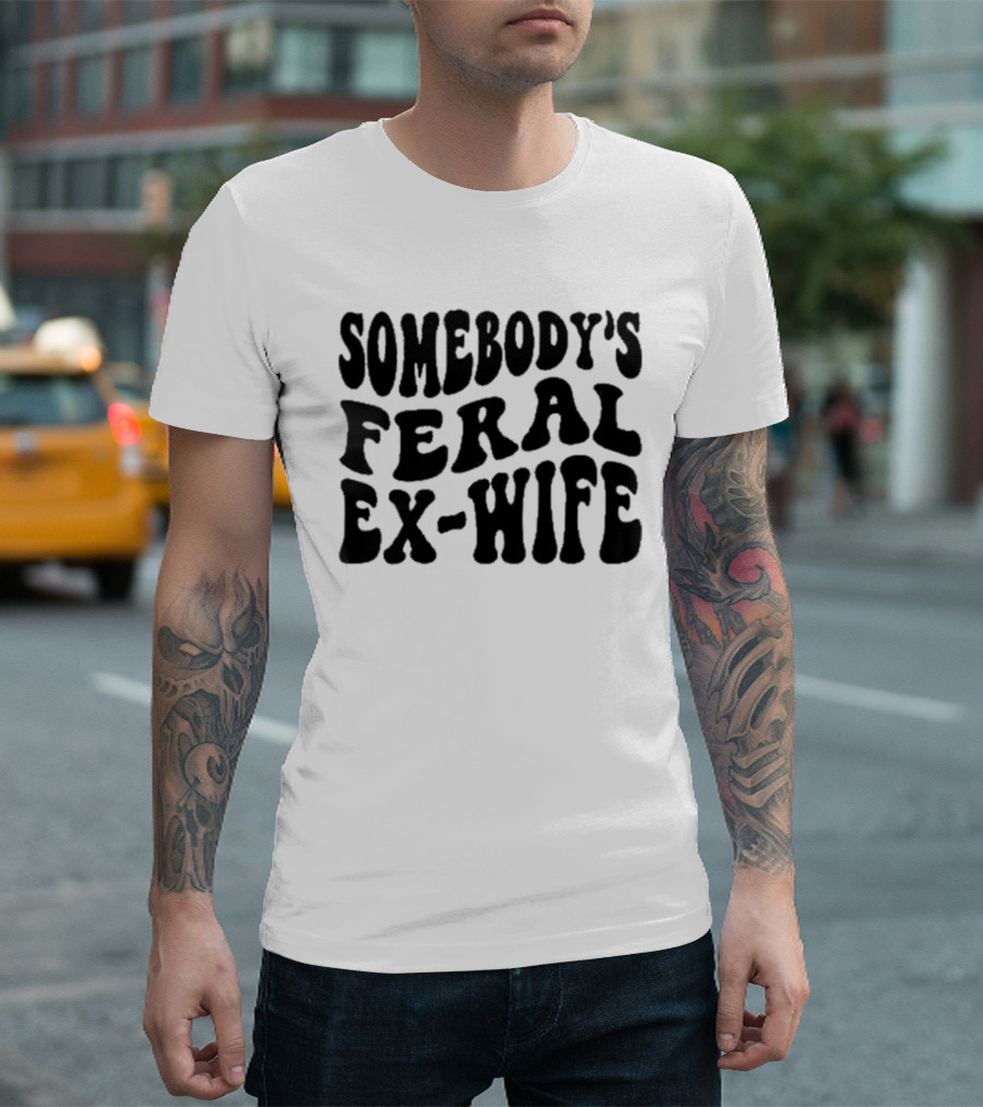 Somebody’s Feral Ex Wife Retro Groovy Text T-Shirt