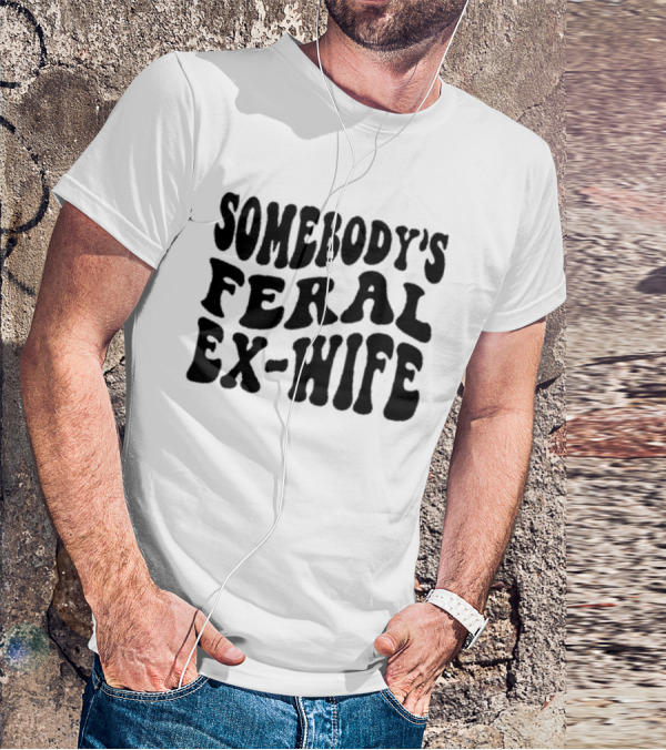 Somebody’s Feral Ex Wife Retro Groovy Text T-Shirt