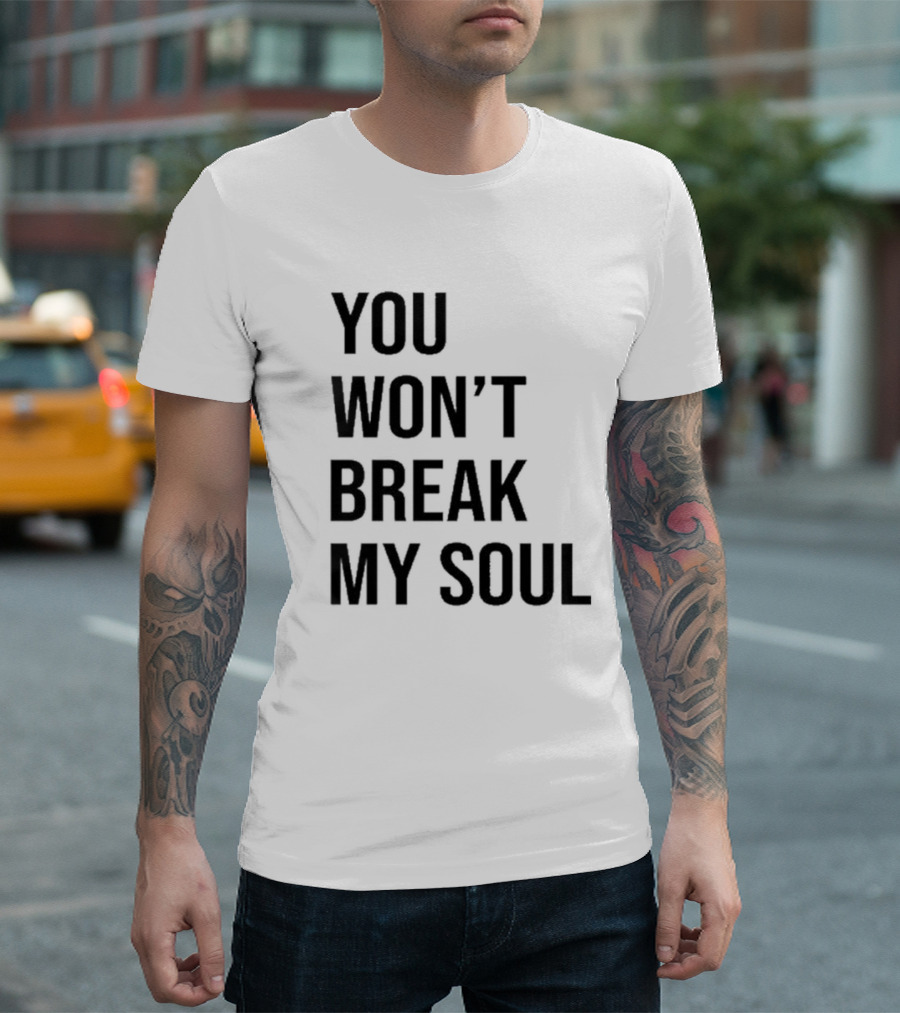 You Won’t Break My Soul T-Shirt