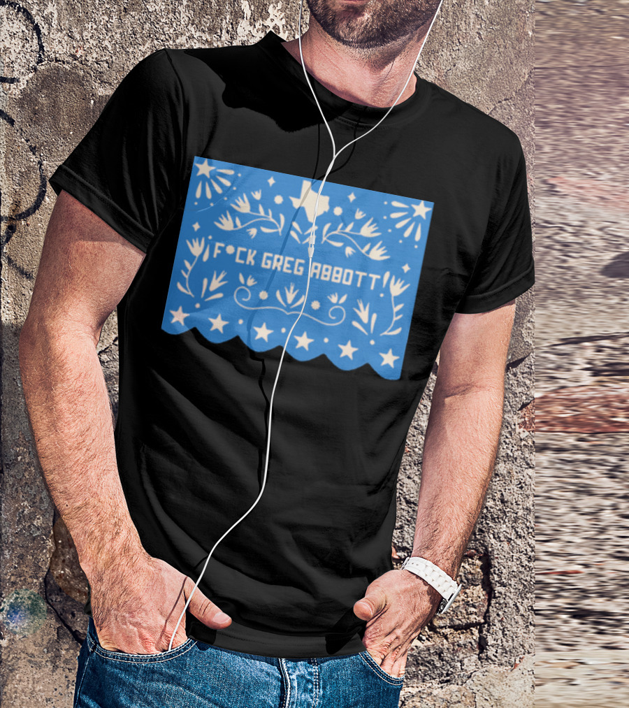 Fck Greg Abbott Texas Star Blue Floral T-Shirt