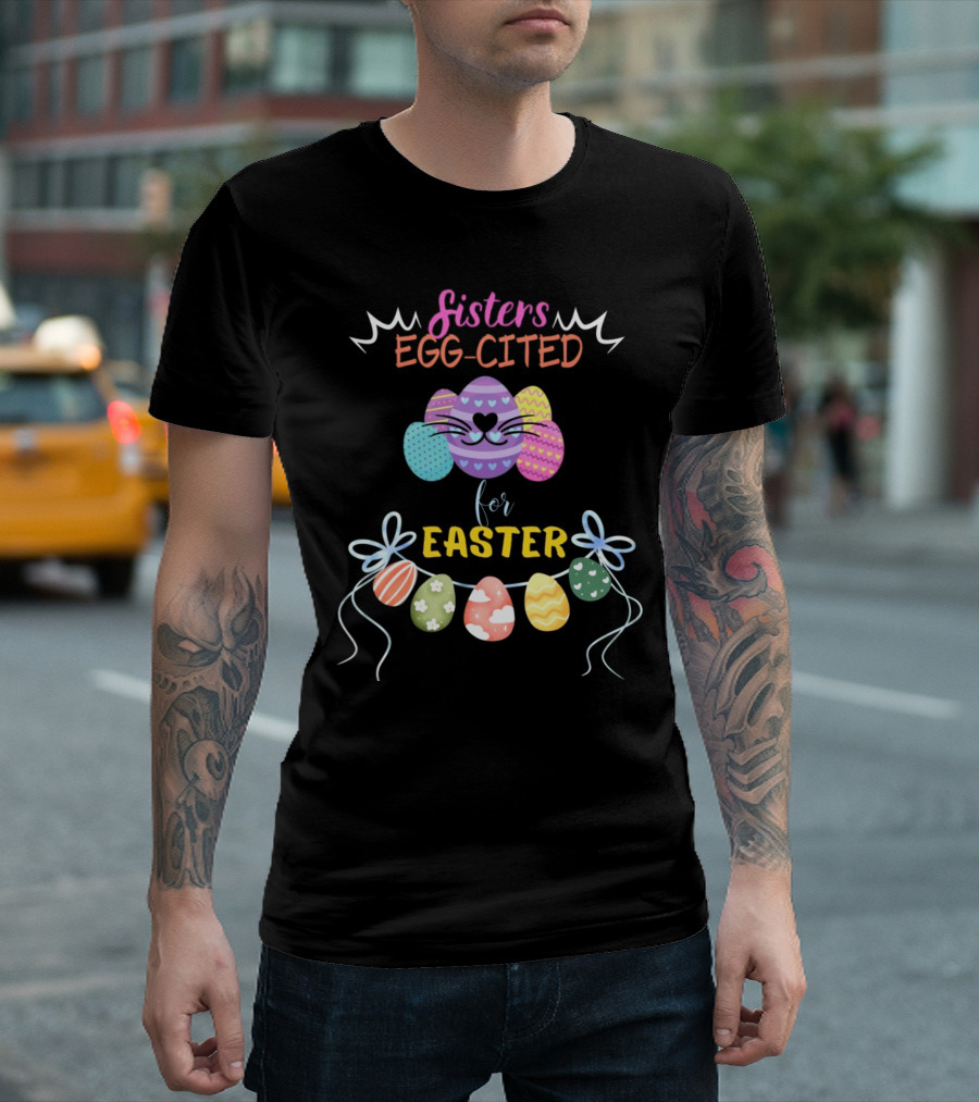 Sisters Egg-Cited for Easter with Colorful Eggs and Bows T-Shirt