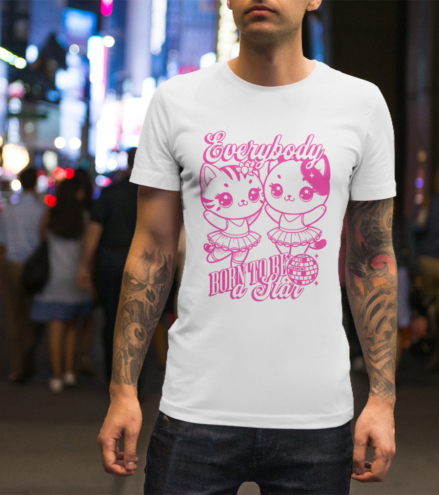 Everybody Born To Be A Star Ballerina Cats T-Shirt