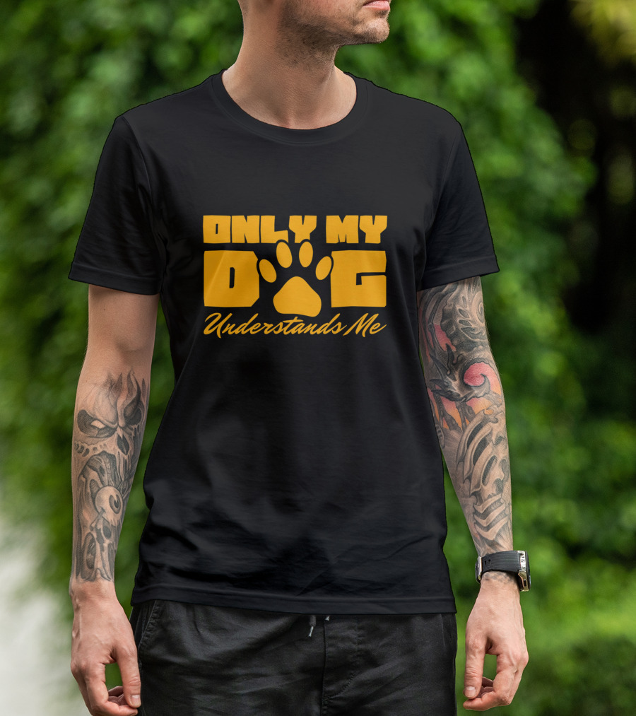 Only My Dog Understands Me Typography T-Shirt