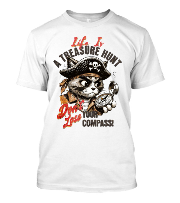 Life Is A Treasure Hunt Don't Lose Your Compass T-Shirt