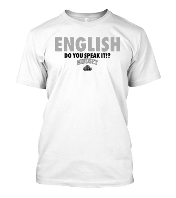 English Do You Speak It Mindset Field Of Dreams T-Shirt