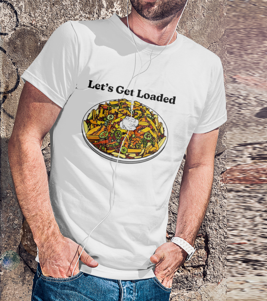Let’s Get Loaded Nachos With Jalapeños And Sour Cream T-Shirt