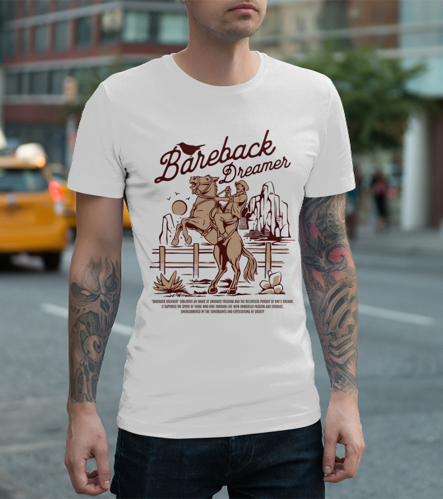 Bareback Dreamer Embracing Freedom And Courage On The Open Range T-Shirt