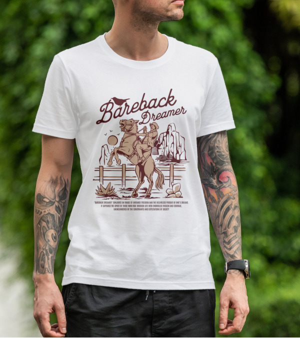Bareback Dreamer Embracing Freedom And Courage On The Open Range T-Shirt