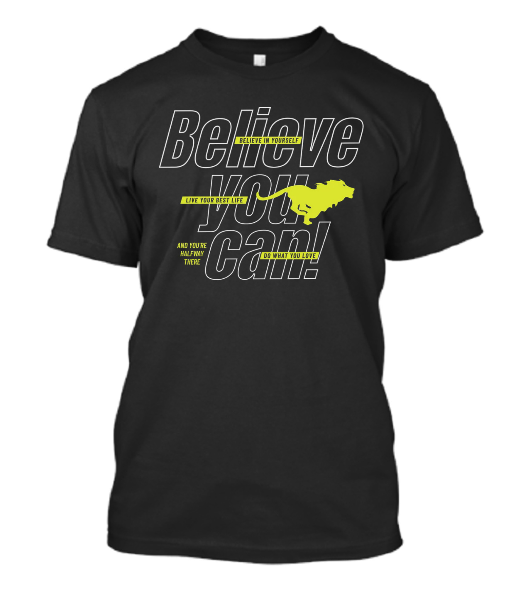 Believe You Can Live Your Best Life Believe In Yourself Do What You Love T-Shirt