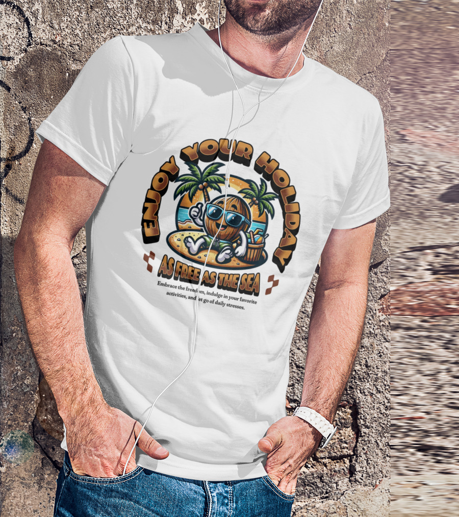 Enjoy Your Holiday As Free As The Sea Palm Beach Vibes Coconut Chill T-Shirt