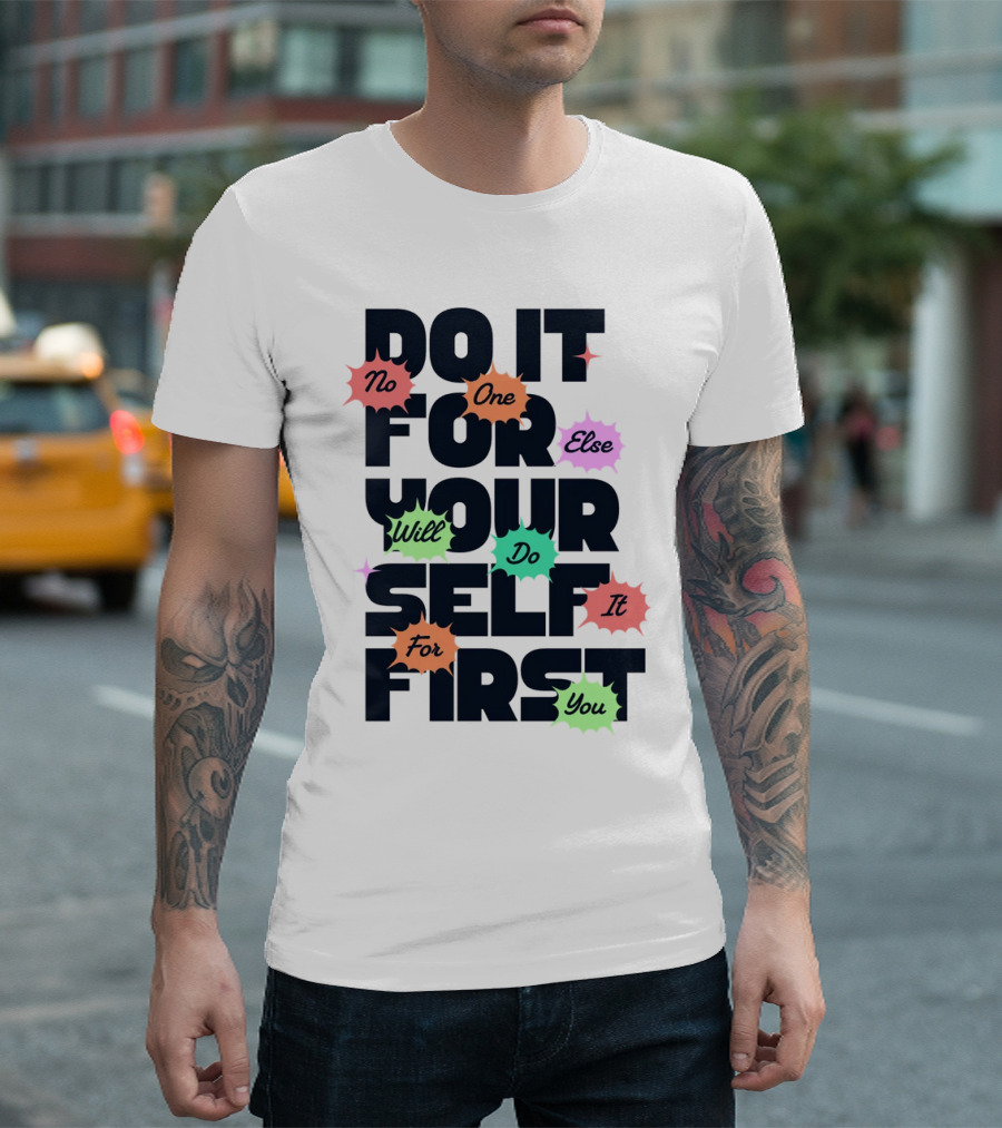 Do It For Yourself First No One Else Will Do It For You T-Shirt