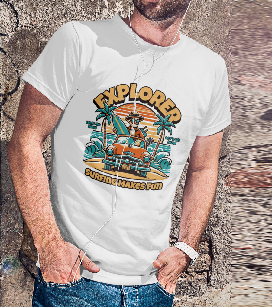 EXPLORER SURFING MAKES FUN LET'S GO NOW T-Shirt