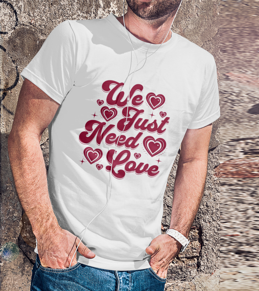 We Just Need Love Red Heart Typography T-Shirt