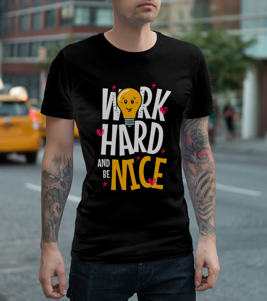 Work Hard And Be Nice Lightbulb Hearts T-Shirt