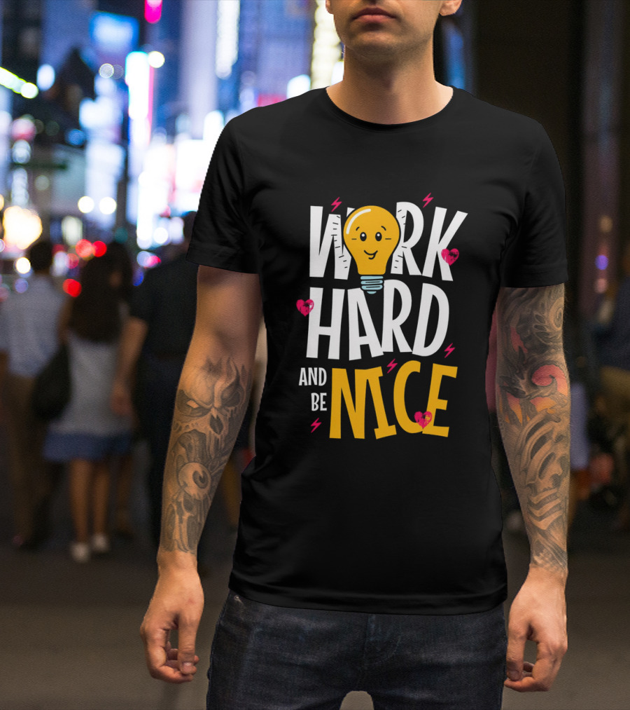Work Hard And Be Nice Lightbulb Hearts T-Shirt