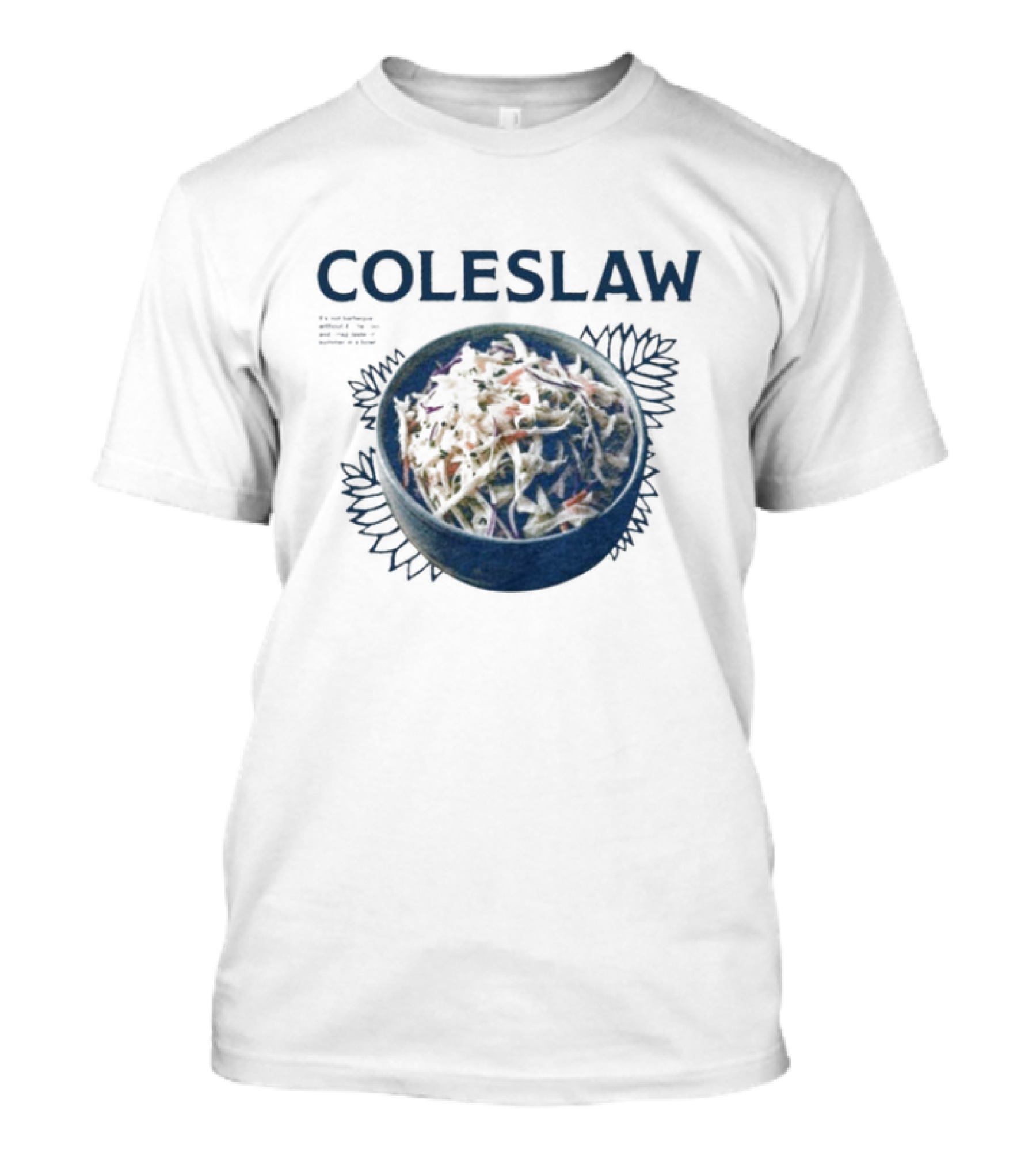 Coleslaw The Cool And Crisp Taste Of Summer In A Bowl T-Shirt