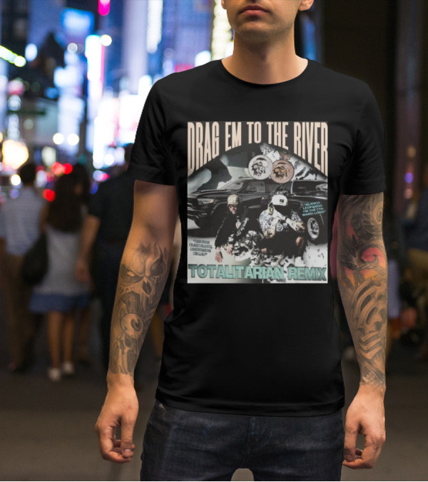 DRAG EM TO THE RIVER BLANCO LEOPARDO IN THE 7TH WARD TOTALITARIAN REMIX T-Shirt