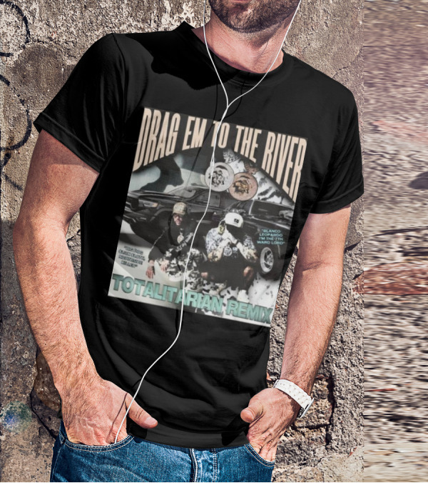 DRAG EM TO THE RIVER BLANCO LEOPARDO IN THE 7TH WARD TOTALITARIAN REMIX T-Shirt