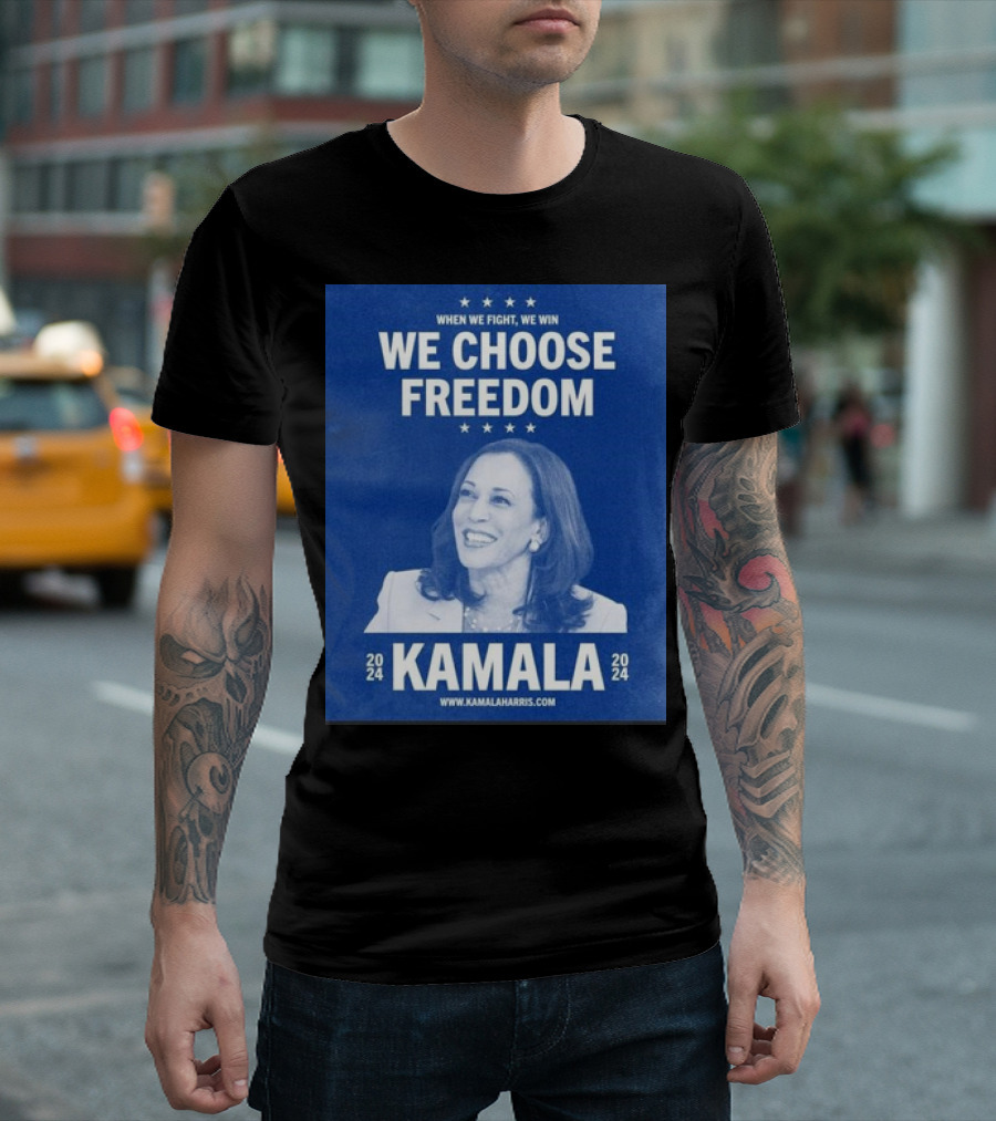 Kamala Harris 2024 We Choose Freedom When We Fight We Win T-Shirt