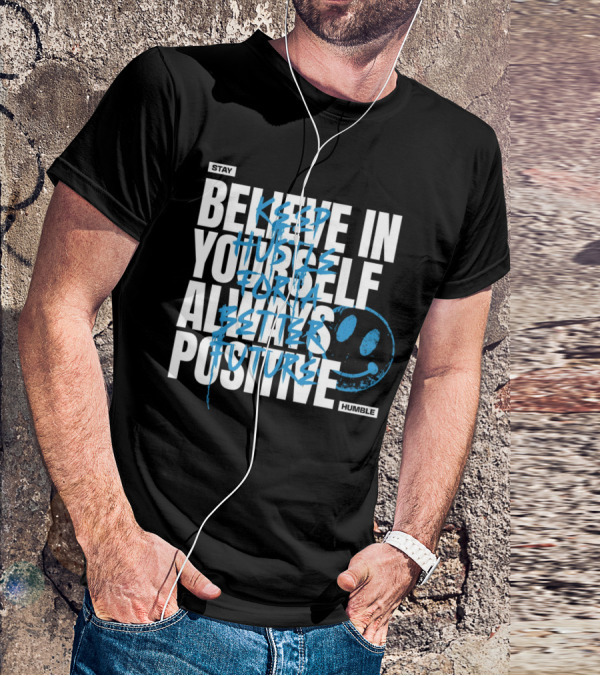Stay Humble Believe In Yourself Always Positive Keep Hustle For A Better Future T-Shirt