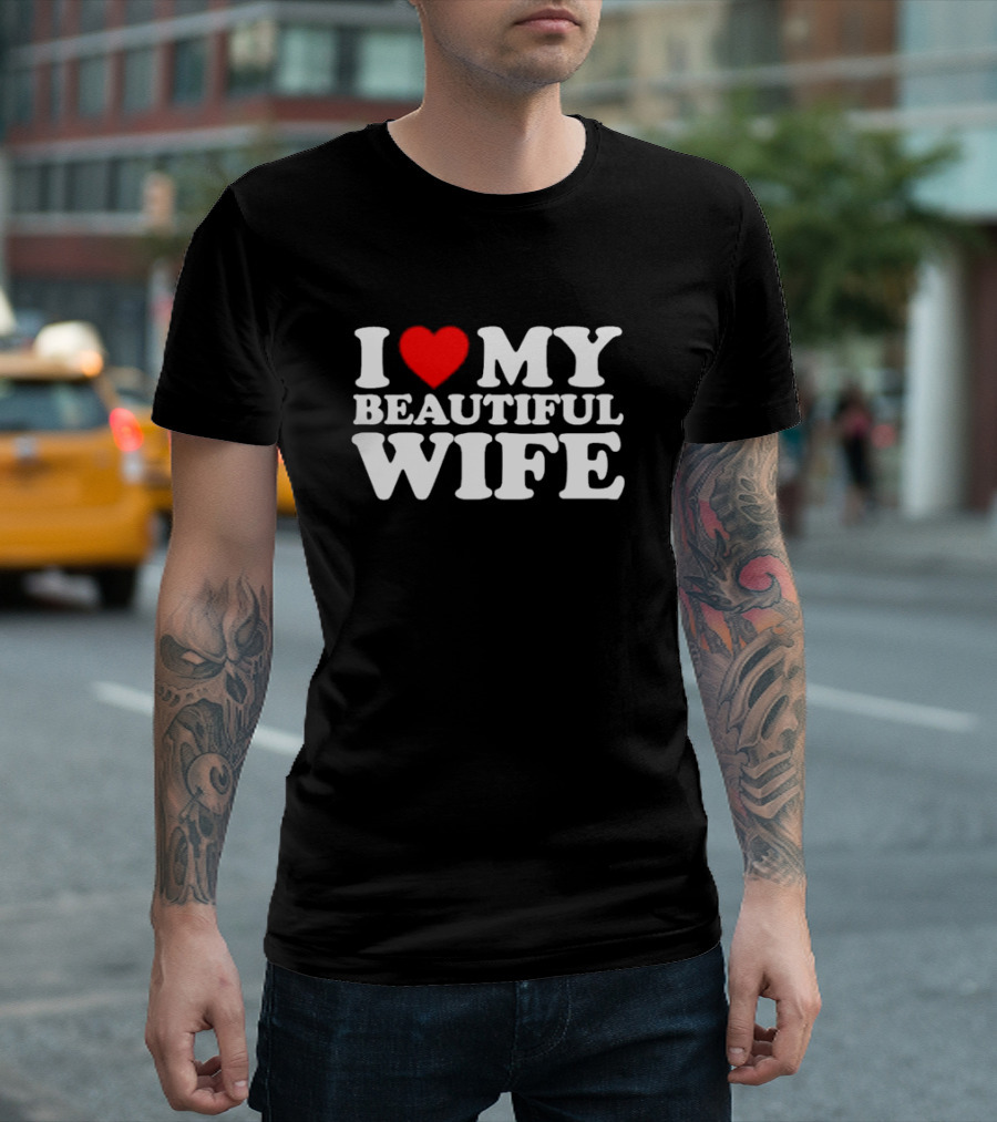 I Love My Beautiful Wife T-Shirt