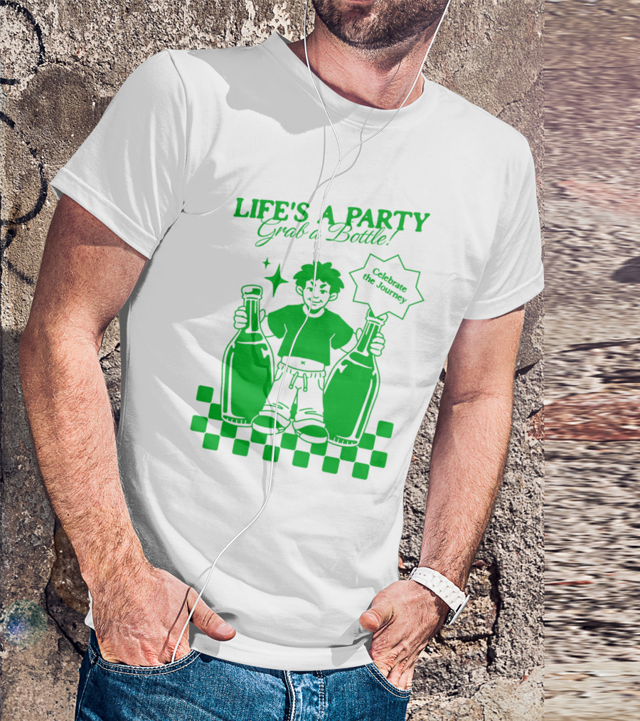 Life’s A Party Grab A Bottle Celebrate The Journey T-Shirt