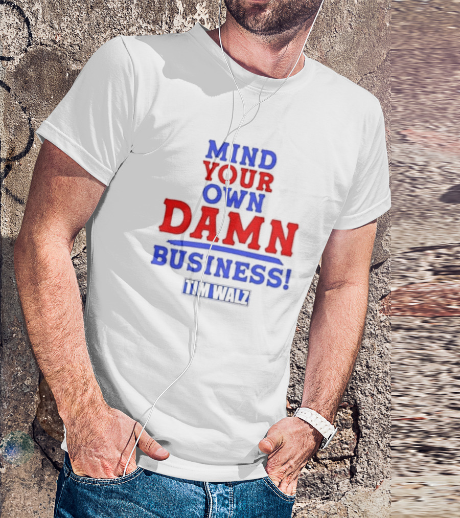 Mind Your Own Damn Business Tim Walz VP T-Shirt